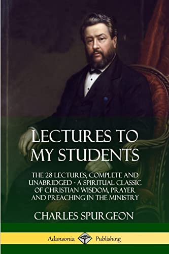 Stock image for Lectures to My Students: The 28 Lectures, Complete and Unabridged, A Spiritual Classic of Christian Wisdom, Prayer and Preaching in the Ministry for sale by GF Books, Inc.