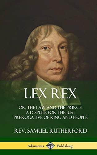 Beispielbild fr Lex Rex: Or, The Law and The Prince: A Dispute for The Just Prerogative of King and People (Hardcover) zum Verkauf von Lucky's Textbooks