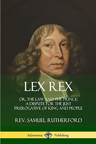 9780359030781: Lex Rex: Or, The Law and The Prince: A Dispute for The Just Prerogative of King and People