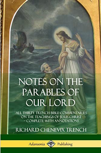 Stock image for Notes on the Parables of our Lord: All Thirty Trench Bible Commentaries on the Teachings of Jesus Christ, Complete with Annotations for sale by Lucky's Textbooks