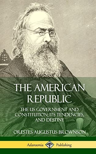 Beispielbild fr The American Republic: The US Government and Constitution; its Tendencies and Destiny (Hardcover) zum Verkauf von Lucky's Textbooks