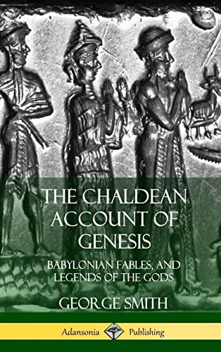 Stock image for The Chaldean Account of Genesis: Babylonian Fables, and Legends of the Gods (Hardcover) for sale by Lucky's Textbooks