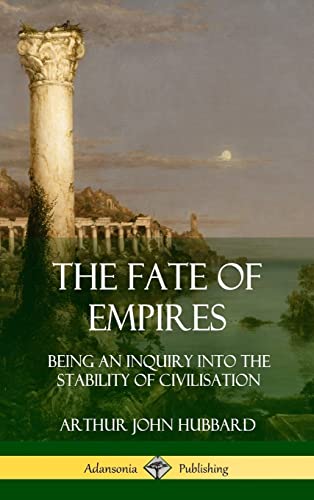 Beispielbild fr The Fate of Empires: Being an Inquiry Into the Stability of Civilization (Hardcover) zum Verkauf von Lucky's Textbooks