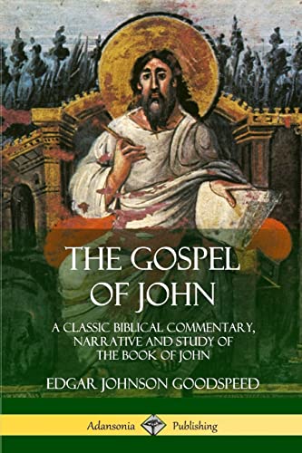 Beispielbild fr The Gospel of John: A Classic Biblical Commentary, Narrative and Study of the Book of John zum Verkauf von Lucky's Textbooks