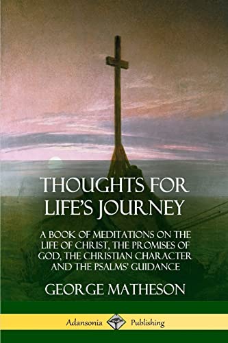 Stock image for Thoughts for Life's Journey: A Book of Meditations on the Life of Christ, the Promises of God, the Christian Character and the Psalms' Guidance for sale by GF Books, Inc.