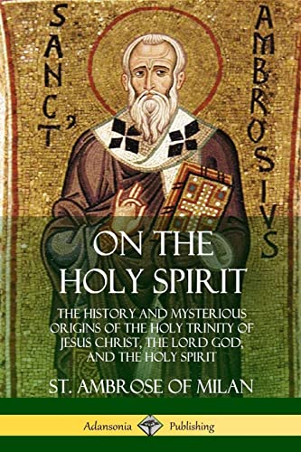 Stock image for On the Holy Spirit: The History and Mysterious Origins of the Holy Trinity of Jesus Christ, the Lord God, and the Holy Spirit for sale by Chiron Media