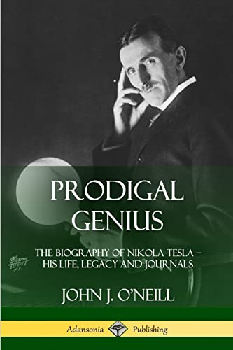Imagen de archivo de Prodigal Genius: The Biography of Nikola Tesla; His Life, Legacy and Journals a la venta por ThriftBooks-Dallas
