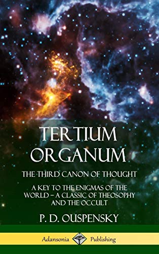 9780359045402: Tertium Organum, The Third Canon of Thought: A Key to the Enigmas of the World, A Classic of Theosophy and the Occult (Hardcover)