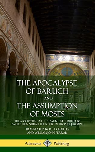 Beispielbild fr The Apocalypse of Baruch and The Assumption of Moses: The Apocryphal Old Testament, Attributed to Baruch ben Neriah, the Scribe of Prophet Jeremiah (Hardcover) zum Verkauf von Lucky's Textbooks