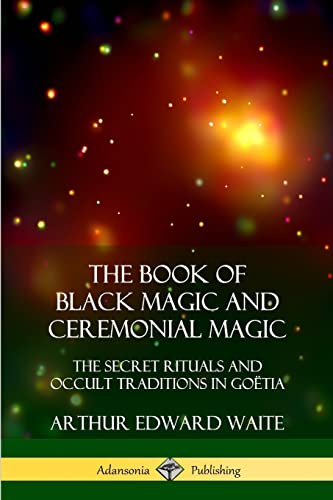 Stock image for The Book of Black Magic and Ceremonial Magic: The Secret Rituals and Occult Traditions in Gotia for sale by GF Books, Inc.