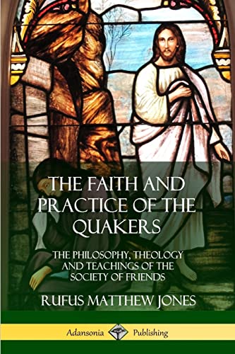 Imagen de archivo de The Faith and Practice of the Quakers: The Philosophy, Theology and Teachings of the Society of Friends a la venta por GF Books, Inc.