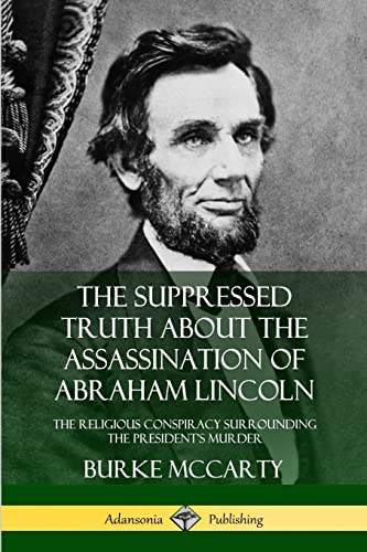 Stock image for The Suppressed Truth About the Assassination of Abraham Lincoln: The Religious Conspiracy Surrounding the President's Murder for sale by Chiron Media