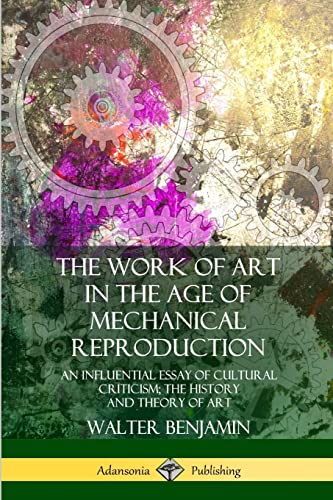 Beispielbild fr The Work of Art in the Age of Mechanical Reproduction: An Influential Essay of Cultural Criticism; the History and Theory of Art zum Verkauf von Books Unplugged