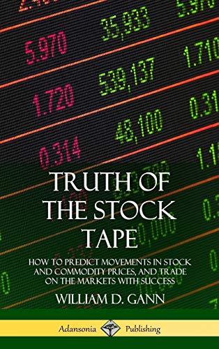 9780359046447: Truth of the Stock Tape: How to Predict Movements in Stock and Commodity Prices, and Trade on the Markets with Success (Hardcover)