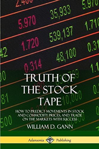 Beispielbild fr Truth of the Stock Tape: How to Predict Movements in Stock and Commodity Prices, and Trade on the Markets with Success zum Verkauf von GF Books, Inc.