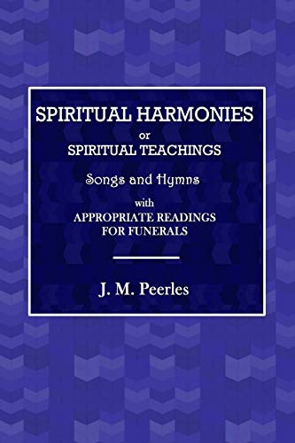 Imagen de archivo de Spiritual Harmonies or Spiritual Teachings Songs and Hymns, with Appropriate Readings for Funerals a la venta por PBShop.store US