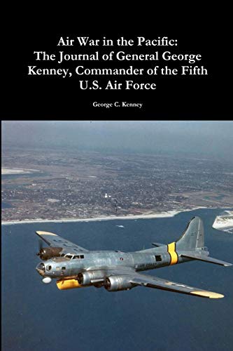 Beispielbild fr Air War in the Pacific: The Journal of General George Kenney, Commander of the Fifth U.S. Air Force: The Journal of General George Kenney, Commander of the Fifth U.S. Air Force zum Verkauf von Books Unplugged