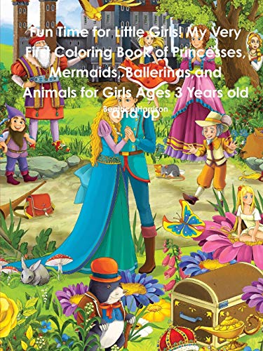 Stock image for Fun Time for Little Girls! My Very First Coloring Book of Princesses, Mermaids, Ballerinas, and Animals for Girls Ages 3 Years Old and Up [Soft Cover ] for sale by booksXpress