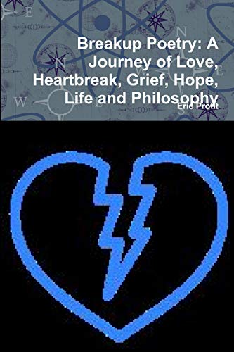 Stock image for Breakup Poetry: A Journey of Love, Heartbreak, Grief, Hope, Life and Philosophy for sale by Lucky's Textbooks