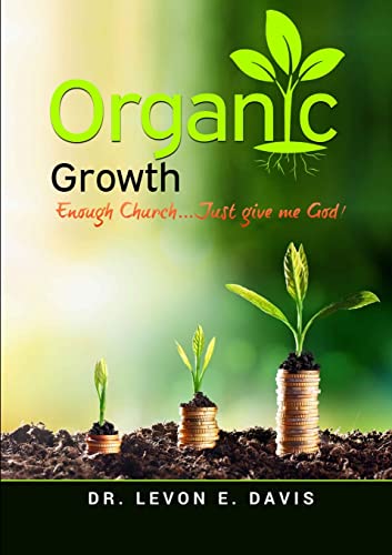 Stock image for Organic Growth: Enough Church.Just give me God! for sale by Lucky's Textbooks