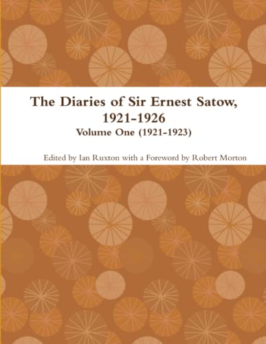 Beispielbild fr The Diaries of Sir Ernest Satow, 1921-1926 - Volume One (1921-1923) zum Verkauf von Lucky's Textbooks