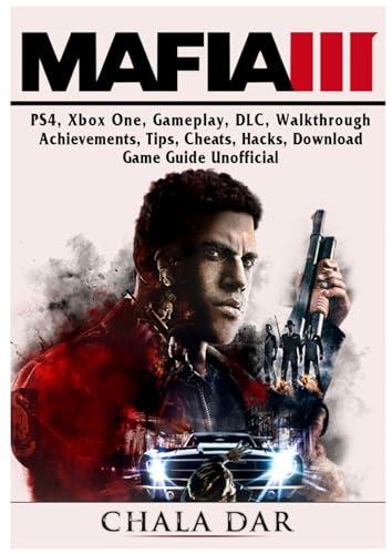 Mafia III, Ps4, Gameplay, DLC, Walkthrough, Achievements, Tips, Cheats, Hacks, Download, Game Guide Unofficial - Dar, Chala: 9780359163694 -