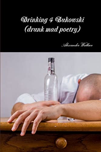 Stock image for Drinking 4 Bukowski (drunk mad poetry) for sale by Lucky's Textbooks