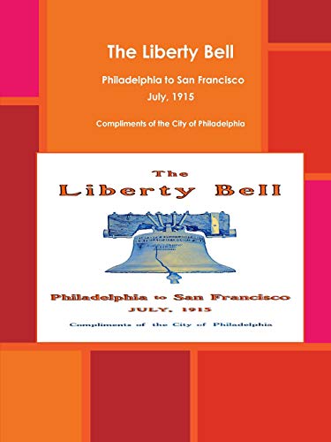 Imagen de archivo de The Liberty Bell, Philadelphia to San Francisco July, 1915 a la venta por ThriftBooks-Atlanta