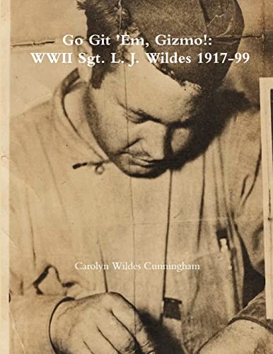 Beispielbild fr Go Git 'Em, Gizmo!: WWII Sgt. L. J. Wildes 1917-99 zum Verkauf von Lucky's Textbooks