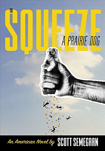 Stock image for To Squeeze a Prairie Dog An American Novel for sale by PBShop.store US