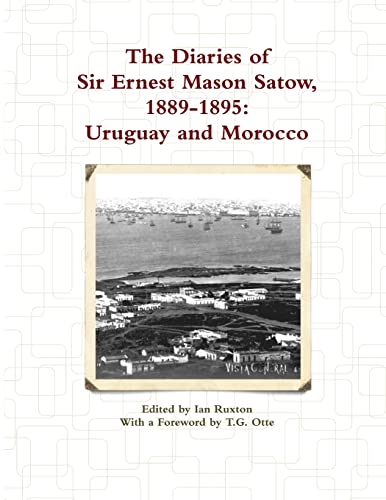 Beispielbild fr The Diaries of Sir Ernest Mason Satow, 1889-1895: Uruguay and Morocco zum Verkauf von California Books