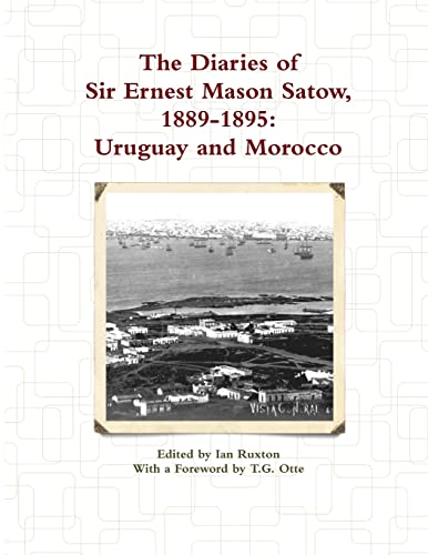 Imagen de archivo de The Diaries of Sir Ernest Mason Satow, 1889-1895: Uruguay and Morocco a la venta por California Books