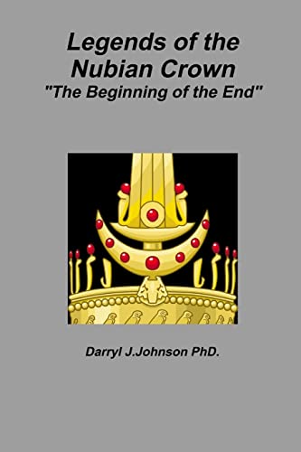 Beispielbild fr Legends of the Nubian Crown "The Beginning of the End" zum Verkauf von Lucky's Textbooks