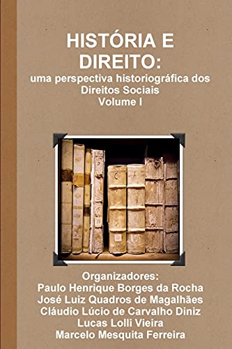 Imagen de archivo de HISTRIA E DIREITO: uma perspectiva historiogrfica dos Direitos Sociais - Volume I (Portuguese Edition) a la venta por Lucky's Textbooks