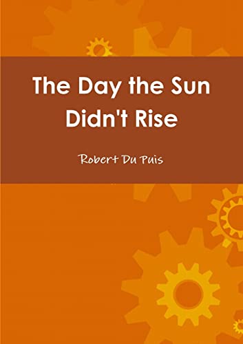 Stock image for The Day the Sun Didn't Rise for sale by Lucky's Textbooks