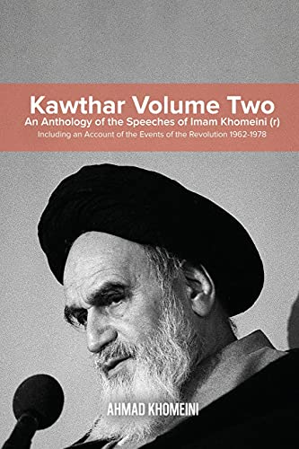 Beispielbild fr Kawthar Volume Two: An Anthology of the Speeches of Imam Khomeini (r) Including an Account of the Events of the Revolution 1962-1978 zum Verkauf von GF Books, Inc.