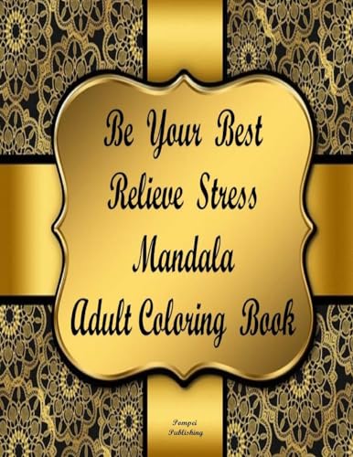 Imagen de archivo de BE YOUR BEST RELIEVE STRESS MANDALA ADULT COLORING BOOK a la venta por California Books