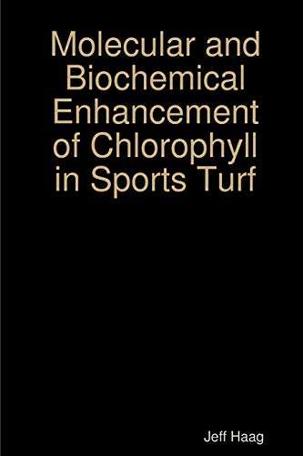 9780359451203: Molecular and Biochemical Enhancement of Chlorophyll in Sports Turf