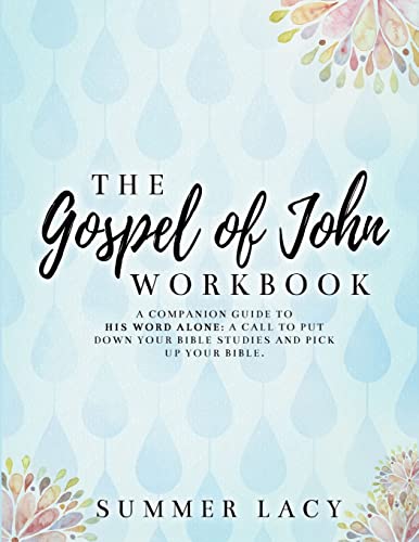 Beispielbild fr The Gospel of John Workbook A Companion Guide to His Word Alone: A call to put down your Bible studies and pick up your Bible zum Verkauf von GF Books, Inc.