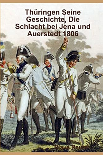 Stock image for Thringen Seine Geschichte, Die Schlacht bei Jena und Auerstedt 1806 (German Edition) for sale by Lucky's Textbooks