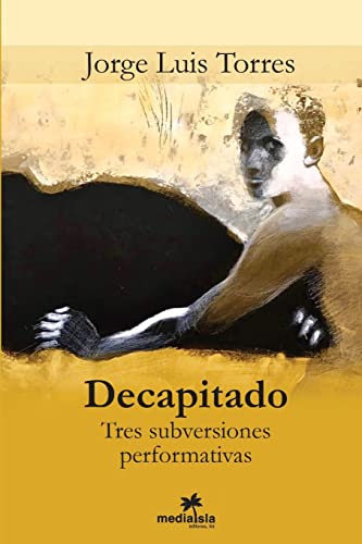 Imagen de archivo de Decapitado (Tres subversiones performativas) (Spanish Edition) a la venta por Lucky's Textbooks
