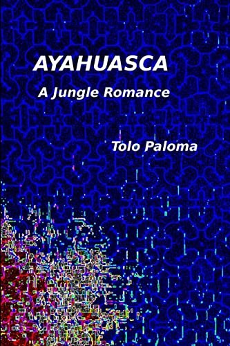 Ayahuasca - A Jungle Romance (Paperback): Tolo Paloma