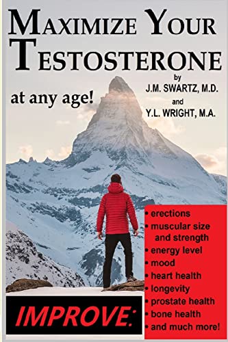 Stock image for Maximize Your Testosterone At Any Age!: Improve Erections, Muscular Size and Strength, Energy Level, Mood, Heart Health, Longevity, Prostate Health, Bone Health, and Much More! for sale by Ergodebooks