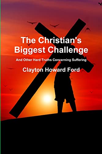 Imagen de archivo de The Christian's Biggest Challenge: And Other Hard Truths Concerning Suffering a la venta por Lucky's Textbooks
