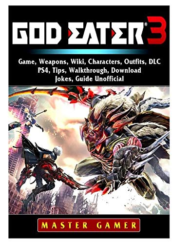 Stock image for God Eater 3 Game, Weapons, Wiki, Characters, Outfits, DLC, PS4, Tips, Walkthrough, Download, Jokes, Guide Unofficial for sale by Buchpark