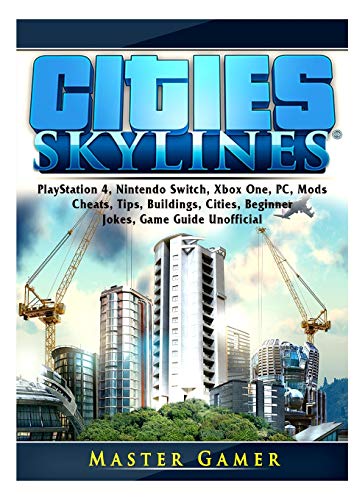 Cities Skylines, PlayStation 4, Nintendo Xbox One, PC, Mods, Cheats, Tips, Buildings, Cities, Beginner, Jokes, Game Guide Unofficial - Gamer, Master: 9780359678815 - IberLibro