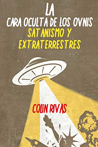 Stock image for LA CARA OCULTA DE LOS OVNIS: SATANISMO Y EXTRATERRESTRES (Spanish Edition) for sale by GF Books, Inc.