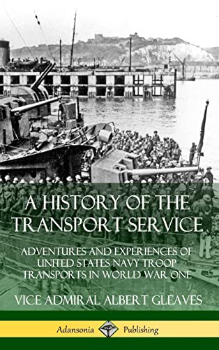 Beispielbild fr A History of the Transport Service: Adventures and Experiences of United States Navy Troop Transports in World War One (Hardcover) zum Verkauf von Lucky's Textbooks