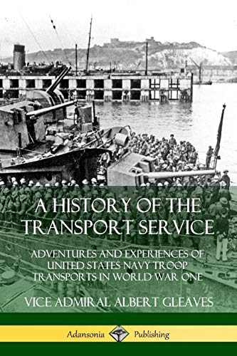 Beispielbild fr A History of the Transport Service: Adventures and Experiences of United States Navy Troop Transports in World War One zum Verkauf von Lucky's Textbooks