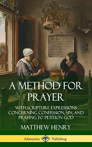 Imagen de archivo de A Method for Prayer: With Scripture Expressions Concerning Confession, Sin, and Praying to Petition God (Hardcover) a la venta por California Books